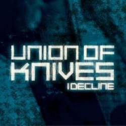 Union Of Knives : I Decline